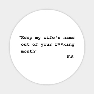 keep my wifes name out of your mouth Magnet